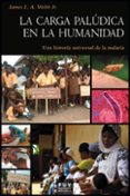 LA CARGA PALUDICA EN LA HUMANIDAD: UNA HISTORIA UNIVERSAL DE LA M ALARIA di WEBB JR., JAMES L. A. 