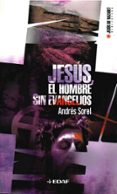 JESUS, EL HOMBRE SIN EVANGELIOS de SOREL, ANDRES 