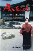 REIKIDO: EL CAMINO DEL REIKI: USANDO EL PODER DEL REIKI PARA UNA MAYOR VITALIDAD SALUD Y BIENESTAR di MORAGA RODRIGUEZ, ANTONIO 