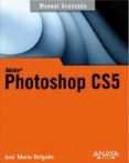 PHOTOSHOP CS5 (MANUALES AVANZADOS) de DELGADO, JOSE MARIA 