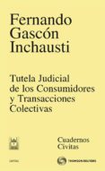 TUTELA JUDICIAL DE LOS CONSUMIDORES Y TRANSACCIONES COLECTIVAS de GASCON INCHAUSTI, FERNANDO 