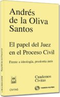 EL PAPEL DEL JUEZ EN EL PROCESO CIVIL de OLIVA SANTOS, ANDRES DE LA 