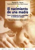 EL NACIMIENTO DE UNA MADRE: COMO LA EXPERIENCIA DE LA MATERNIDAD TE CAMBIA PARA SIEMPRE de STERN, DANIEL N. 