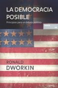 LA DEMOCRACIA POSIBLE: PRINCIPIOS PARA UN DEBATE POLITICO de DWORKIN, RONALD 