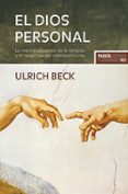 EL DIOS PERSONAL: LA INDIVIDUALIZACION DE LA RELIGION Y EL ESPIRI TU DEL COSMOPOLITISMO de BECK, ULRICH 