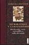DE BARATIJAS Y CURIOSIDADES: POR BAZARES, ZOCOS, MERCADILLOS Y CA LLES DEL MUNDO di HODGSON, BARBARA 