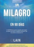 UN MILAGRO EN 90 DIAS: EL SISTEMA DE 3 PASOS SENCILLOS PARA LOGRAR LA UNION DEL ALMA Y LA MENTE de GARCIA CALVO, LAIN 