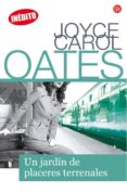 UN JARDIN DE PLACERES TERRENALES de OATES, JOYCE CAROL 