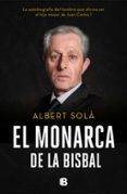 EL MONARCA DE LA BISBAL: LA AUTOBIOGRAFA DEL HOMBRE QUE AFIRMA SER EL HIJO MAYOR DE JUAN CARLOS I de SOLA, ALBERT 