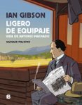 LIGERO DE EQUIPAJE: VIDA DE ANTONIO MACHADO de GIBSON, IAN PALOMO, QUIQUE 