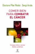 COMER BIEN PARA COMBATIR EL CANCER di RIOBO, PILAR  AROLA, SERGI 
