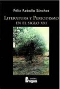LITERATURA Y PERIODISMO EN EL SIGLO XXI de REBOLLO SANCHEZ, FELIX 