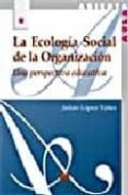 LA ECOLOGIA SOCIAL DE LA ORGANIZACION di LOPEZ YAEZ, JULIAN 