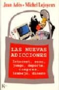 LAS NUEVAS ADICCIONES: INTERNET, SEXO, JUEGO, DEPORTE, COMPRAS, T RABAJO, DINERO de LEJOYEUX, MICHEL  ADES, JEAN 