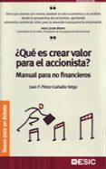 QUE ES CREAR VALOR PARA EL ACCIONISTA?: MANUAL PARA NO FINANCIER OS de PEREZ-CARBALLO VEIGA, JUAN F. 