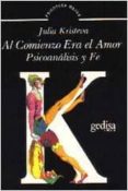 AL COMIENZO ERA AMOR: PSICOANALISIS Y FE di KRISTEVA, JULIA 