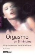 ORGASMO EN 5 MINUTOS: MIL Y UN CAMINOS HACIA LA FELICIDAD de ROBBINS, TINA 