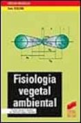 FISIOLOGIA VEGETAL AMBIENTAL de LEGAZ GONZALEZ, MARIA ESTRELLA  VICENTE CORDOBA, CARLOS 