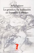 LO GROTESCO: SU REALIZACION EN LITERATURA Y PINTURA di KAYSER, WOLFGANG 