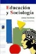 EDUCACION Y SOCIOLOGIA di DURKHEIM, EMILE 