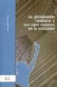 LA GLOBALIZACION NEOLIBERAL Y SUS REPERCUSIONES EN LA EDUCACION de DIEZ GUTIERREZ, ENRIQUE JAVIER 