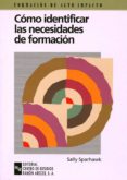 COMO IDENTIFICAR LAS NECESIDADES DE FORMACION: GUIA PRACTICA PARA EMPRENDER UNA ESTRATEGIA DE FORMACION EFICAZ di SPARHARWK, SALLY 