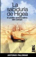 LA SABIDURIA DE HIGEA. EL PODER CURATIVO DEL CUERPO di PALOMAR, ANTONIO 