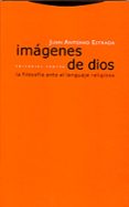 IMAGENES DE DIOS: LA FILOSOFIA ANTE EL LENGUAJE RELIGIOSO de ESTRADA, JUAN ANTONIO 