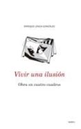 VIVIR UNA ILUSION di LENZA GONZALEZ, ENRIQUE 