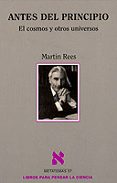 ANTES DEL PRINCIPIO: EL COSMOS Y OTROS UNIVERSOS de REES, MARTIN 