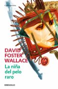 LA NIA DEL PELO RARO de WALLACE, DAVID FOSTER 