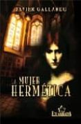 LA MUJER HERMETICA di GALLARDO, JAVIER 