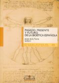 PASADO, PRESENTE Y FUTURO DE LA BIOETICA ESPAOLA di TORRE DIAZ, JAVIER DE 