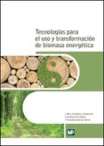 TECNOLOGIAS PARA EL USO Y TRANSFORMACION DE BIOMASA ENERGETICA di VV.AA. 