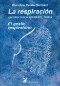 LA RESPIRACION: ANATOMIA PARA EL MOVIMIENTO (T. IV): EL GESTO RES PIRATORIO de CALAIS-GERMAIN, BLANDINE 