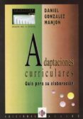 ADAPTACIONES CURRICULARES: GUIA PARA SU ELABORACION di GONZALEZ MANJON, DANIEL 