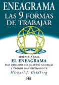 ENEAGRAMA LAS NUEVE FORMAS DE TRABAJAR: APRENDE A USAR EL ENEAGRA MA PARA DESCUBRIR TUS TALENTOS NATURALES Y TRABAJAR MAS EFECTIVAMENTE di GOLDBERG, MICHAEL JAY 