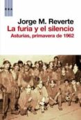 LA FURIA Y EL SILENCIO: ASTURIAS, PRIMAVERA DE 1962 de REVERTE, JORGE M. 