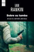 SOBRE SU TUMBA (SERIE JOHN REBUS 18) de RANKIN, IAN 
