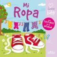 MI ROPA (I LOVE MY BABY) (MIS PRIMERAS TEXTURAS) di VV.AA. 