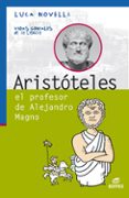 ARISTTELES, EL PROFESOR DE ALEJANDRO MAGNO (VIDAS GENIALES DE LA CIENCIA) di VV.AA. 