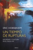 UN TIEMPO DE RUPTURAS de HOBSBAWM, ERIC 