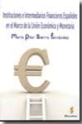 INSTITUCIONES E INTERMEDIARIOS FINANCIEROS ESPAOLES EN EL MARCO DE LA UNION ECONOMICA Y MONETARIA di SIERRA FERNANDEZ, MARIA PILAR 