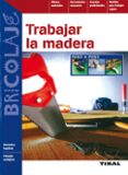 TRABAJAR LA MADERA PASO A PASO di VV.AA. 
