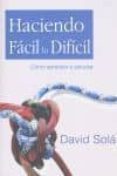 HACIENDO FACIL LO DIFICIL: COMO APRENDER A ESTUDIAR di SOLA, DAVID 