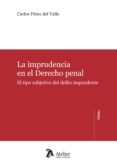LA IMPRUDENCIA EN EL DERECHP PENAL. EL TIPO SUBJETIVO DEL DELITO IMPRUDENTE de PEREZ DEL VALLE, CARLOS 