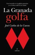 LA GRANADA GOLFA: UNA INCURSION EN LA GOLFERIA GRANAINA Y EN EL A LMA OCULTA DE LA CIUDAD di VV.AA