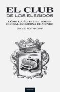 (PE) EL CLUB DE LOS ELEGIDOS: COMO LA ELITE DEL PODER GLOBAL GOBIERNA EL MUNDO di ROTHKOPF, DAVID J. 