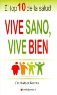 VIVE SANO, VIVE BIEN: EL TOP 10 DE LA SALUD de TORRES, RAFAEL 
