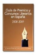 GUIA PREMIOS Y CONCURSOS LITERARIOS 2008-2009 di VV.AA. 